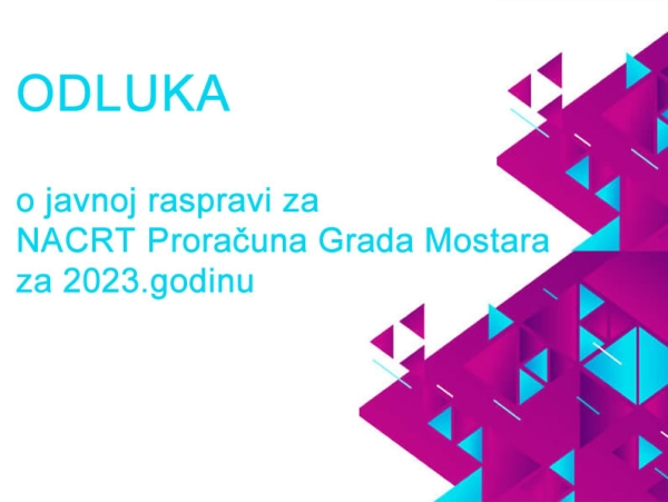 ODLUKA o javnoj raspravi za NACRT Proračuna Grada Mostara za 2023.godinu