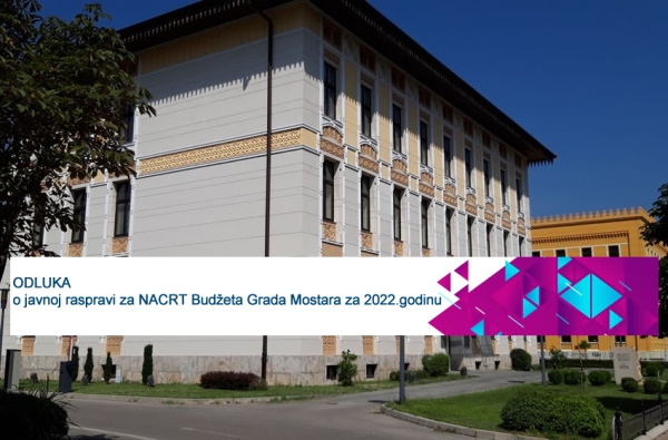 ODLUKU o javnoj raspravi za NACRT Budžeta Grada Mostara za 2022.godinu