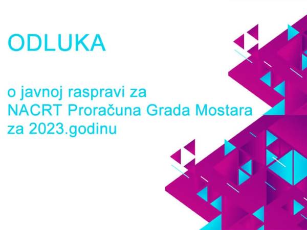 ODLUKA o javnoj raspravi za NACRT Proračuna Grada Mostara za 2023.godinu